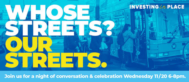 Investing in Place Friendraiser: Whose Streets? Our Streets.